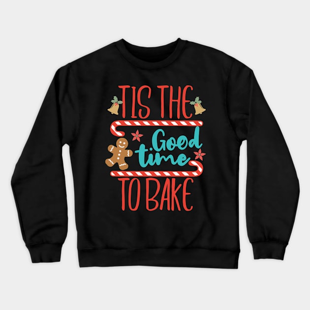 tis the good time to bake funny baking christmas gift Crewneck Sweatshirt by BadDesignCo